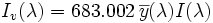 I_v(\lambda)= 683.002\,\overline{y}(\lambda) I(\lambda)