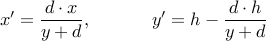  displaystyle	x' = frac{dcdot x}{y + d},          y' = h - frac{dcdot h}{y + d} 