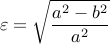 displaystyle varepsilon = sqrt{frac{a^2-b^2}{a^2}}