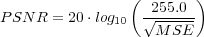                 (       )
PSN R = 20 ⋅log10  √255.0--
                   M SE
