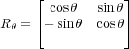      ⌊           ⌋
     ⌈ cosθ   sin θ⌉
Rθ =  - sinθ  cosθ
