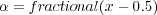α = fractional(x - 0.5)
